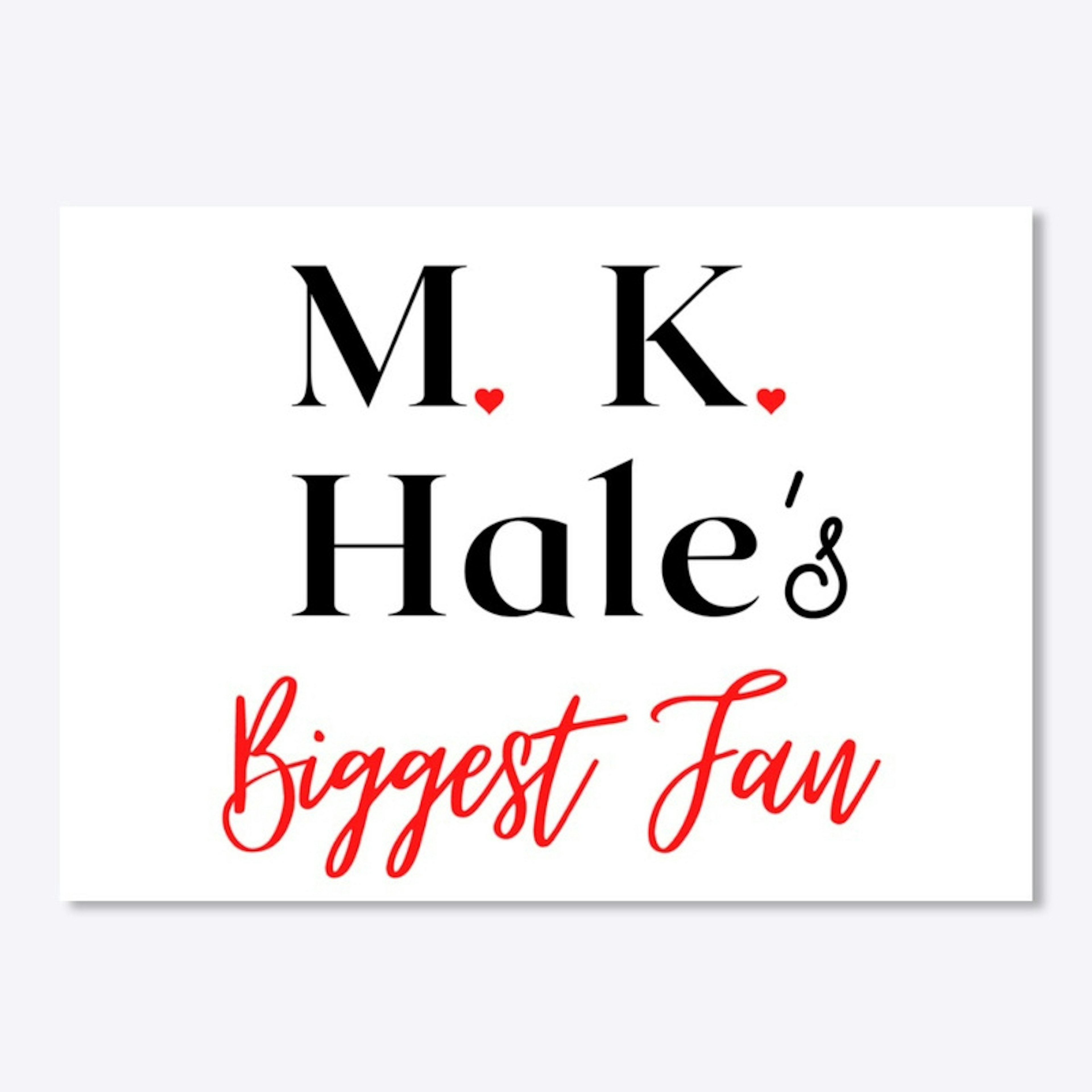 M. K. Hale's Biggest Fan Merchandise